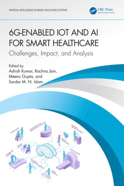 Sardar M. N. Islam, Meenu Gupta, Rachna Jain, Ashish Kumar - 6G-Enabled IoT and AI for Smart Healthcare, E-bok