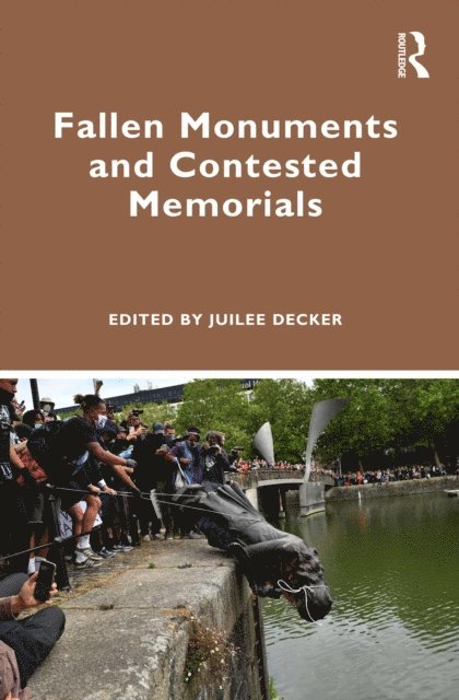 Juilee Decker - Fallen Monuments and Contested Memorials, E-bok