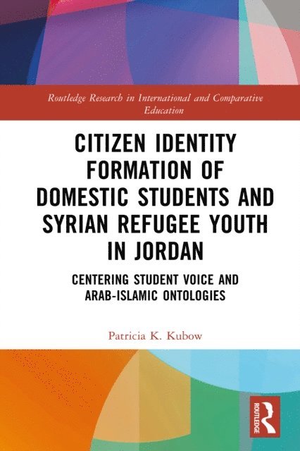 Patricia K. Kubow - Citizen Identity Formation of Domestic Students and Syrian Refugee Youth in Jordan, E-bok