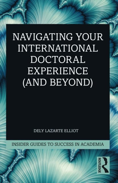 Dely Lazarte Elliot - Navigating Your International Doctoral Experience (and Beyond), E-bok