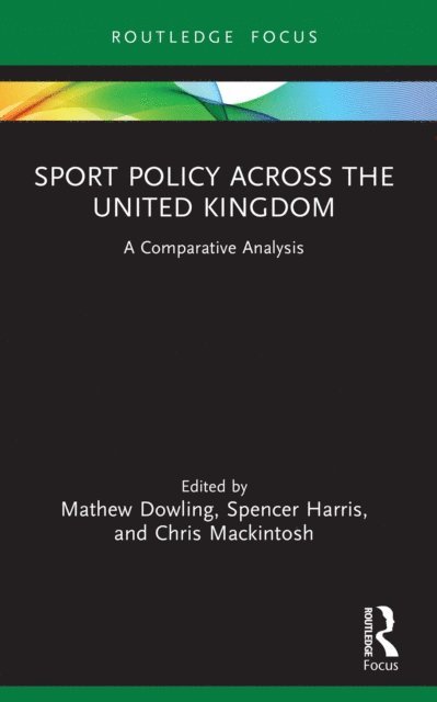 Chris Mackintosh, Spencer Harris, Mathew Dowling - Sport Policy Across the United Kingdom, E-bok