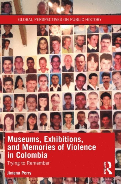Jimena Perry - Museums, Exhibitions, and Memories of Violence in Colombia, E-bok