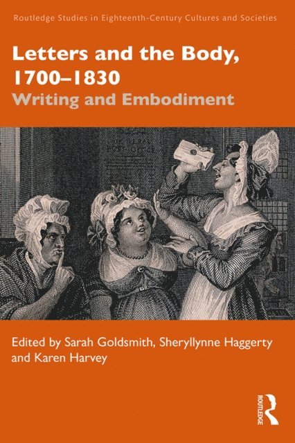 Karen Harvey, Sheryllynne Haggerty, Sarah Goldsmith - Letters and the Body, 1700-1830, E-bok