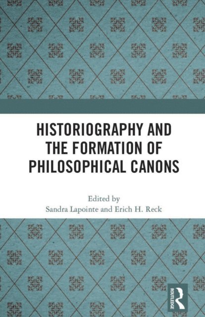 Erich H. Reck, Sandra Lapointe - Historiography and the Formation of Philosophical Canons, E-bok