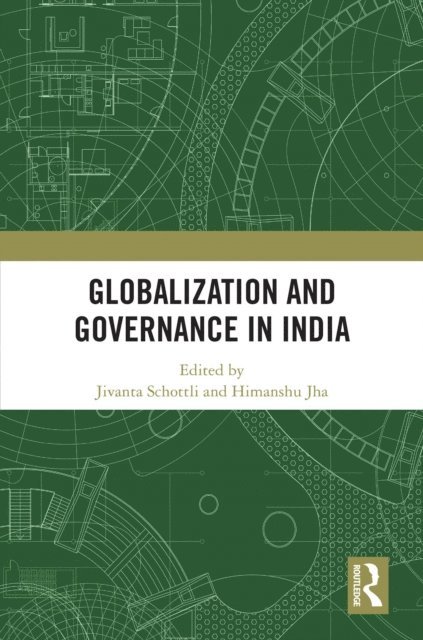 Himanshu Jha, Jivanta Schottli - Globalization and Governance in India, E-bok