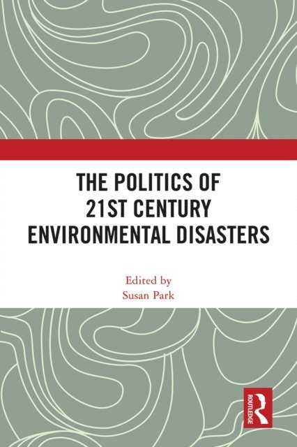 Susan Park - Politics of 21st Century Environmental Disasters, E-bok
