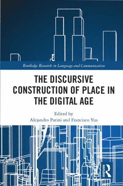 Francisco Yus, Alejandro Parini - Discursive Construction of Place in the Digital Age, E-bok