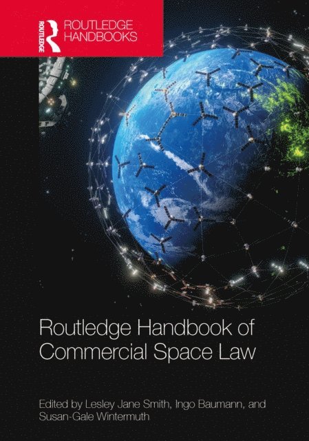 Susan-Gale Wintermuth, Ingo Baumann, Lesley Jane Smith - Routledge Handbook of Commercial Space Law, E-bok