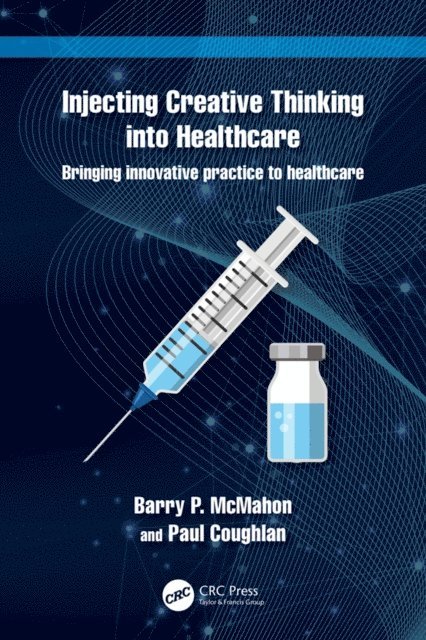 Paul Coughlan, Barry P. McMahon - Injecting Creative Thinking into Healthcare, E-bok