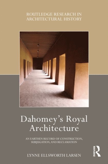 Lynne Ellsworth Larsen - Dahomey's Royal Architecture, E-bok