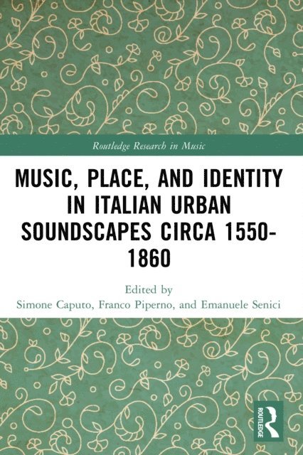Emanuele Senici, Simone Caputo, Franco Piperno - Music, Place, and Identity in Italian Urban Soundscapes circa 1550-1860, E-bok