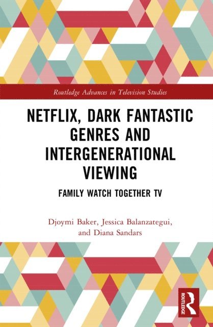 Diana Sandars, Jessica Balanzategui, Djoymi Baker - Netflix, Dark Fantastic Genres and Intergenerational Viewing, E-bok