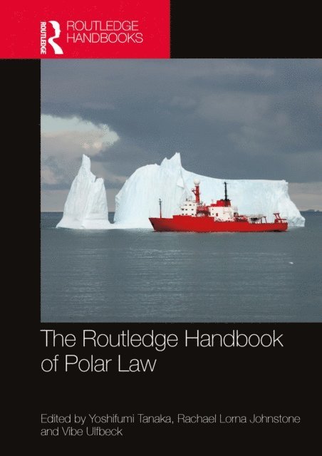 Vibe Ulfbeck, Rachael Johnstone, Yoshifumi Tanaka - Routledge Handbook of Polar Law, E-bok