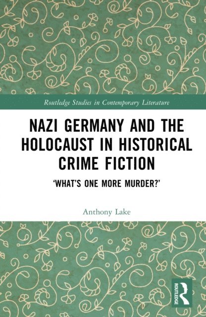 Anthony Lake - Nazi Germany and the Holocaust in Historical Crime Fiction, E-bok