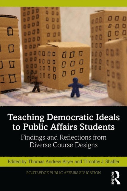 Timothy J. Shaffer, Thomas Andrew Bryer - Teaching Democratic Ideals to Public Affairs Students, E-bok