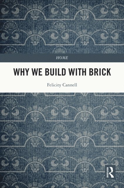 Felicity Cannell - Why We Build With Brick, E-bok