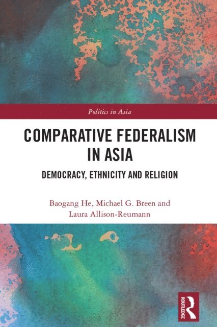 Laura Allison-Reumann, Michael G. Breen, Baogang He - Comparative Federalism in Asia, E-bok