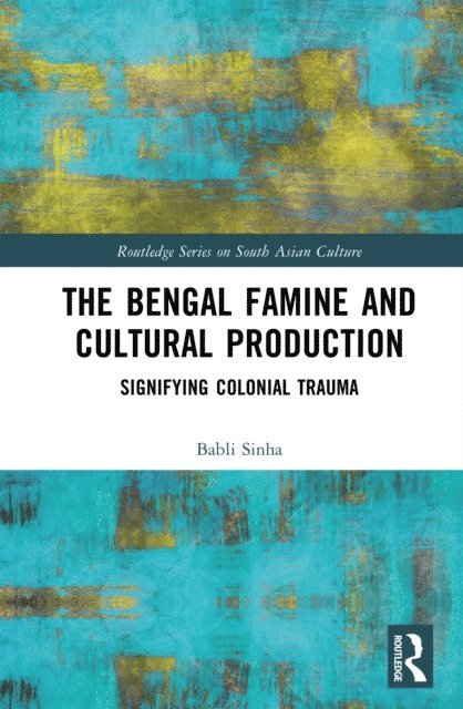 Babli Sinha - Bengal Famine and Cultural Production, E-bok