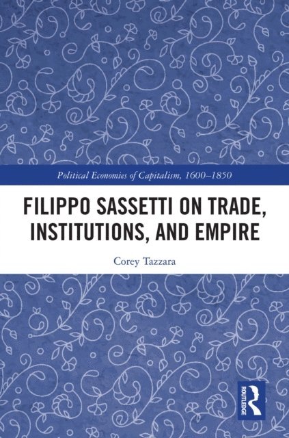 Corey Tazzara - Filippo Sassetti on Trade, Institutions and Empire, E-bok