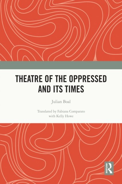 Julian Boal - Theatre of the Oppressed and its Times, E-bok