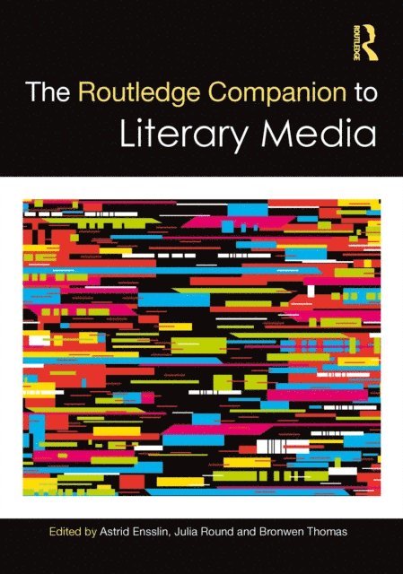 Bronwen Thomas, Julia Round, Astrid Ensslin - Routledge Companion to Literary Media, E-bok
