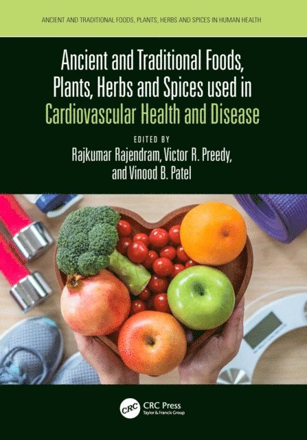 Vinood Patel, Victor Preedy, Rajkumar Rajendram - Ancient and Traditional Foods, Plants, Herbs and Spices used in Cardiovascular Health and Disease, E-bok