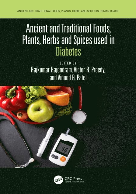 Vinood Patel, Victor Preedy, Rajkumar Rajendram - Ancient and Traditional Foods, Plants, Herbs and Spices used in Diabetes, E-bok