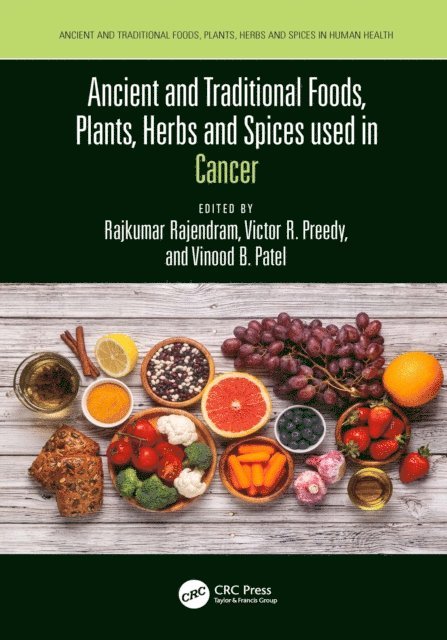 Vinood Patel, Victor Preedy, Rajkumar Rajendram - Ancient and Traditional Foods, Plants, Herbs and Spices used in Cancer, E-bok