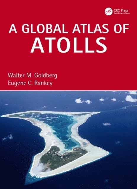 Eugene C. Rankey, Walter M. Goldberg - Global Atlas of Atolls, E-bok