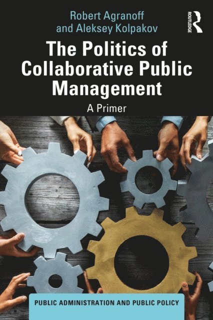 Aleksey Kolpakov, Robert Agranoff - Politics of Collaborative Public Management, E-bok