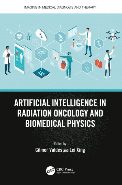 Lei Xing, Gilmer Valdes - Artificial Intelligence in Radiation Oncology and Biomedical Physics, E-bok