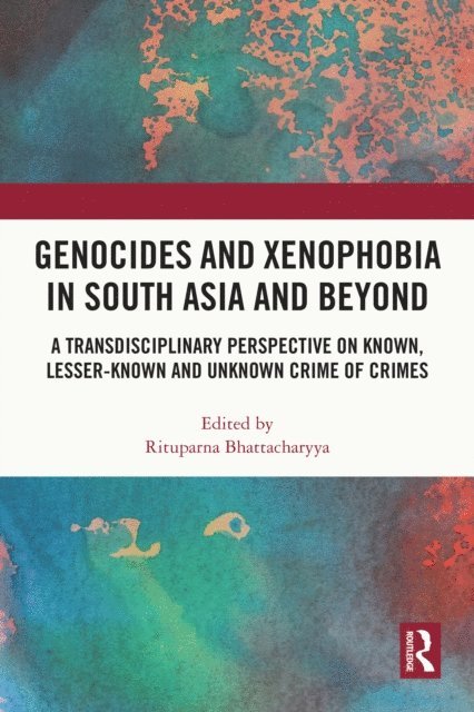 Rituparna Bhattacharyya - Genocides and Xenophobia in South Asia and Beyond, E-bok