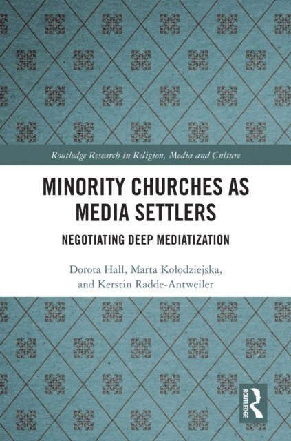 Kerstin Radde-Antweiler, Marta Kolodziejska, Dorota Hall - Minority Churches as Media Settlers, E-bok