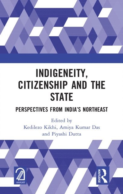 Piyashi Dutta, Amiya Kumar Das, Kedilezo Kikhi - Indigeneity, Citizenship and the State, E-bok