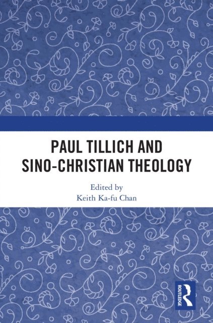 Keith Ka-fu Chan - Paul Tillich and Sino-Christian Theology, E-bok
