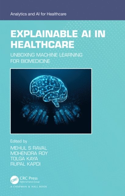 Rupal Kapdi, Tolga Kaya, Mohendra Roy, Mehul S Raval - Explainable AI in Healthcare, E-bok