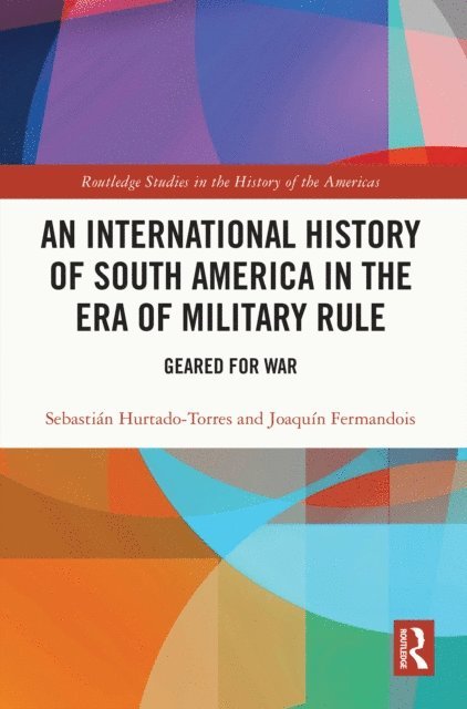 JoaquA-n Fermandois, SebastiA!n Hurtado-Torres - International History of South America in the Era of Military Rule, E-bok