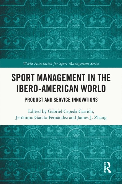 James J. Zhang, Jeronimo Garcia-Fernandez, Gabriel Cepeda Carrion - Sport Management in the Ibero-American World, E-bok