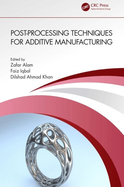 Dilshad Ahmad Khan, Faiz Iqbal, Zafar Alam - Post-processing Techniques for Additive Manufacturing, E-bok