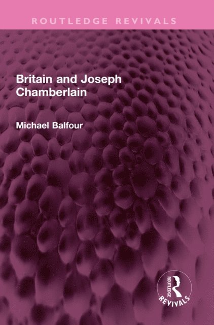 Michael Balfour - Britain and Joseph Chamberlain, E-bok