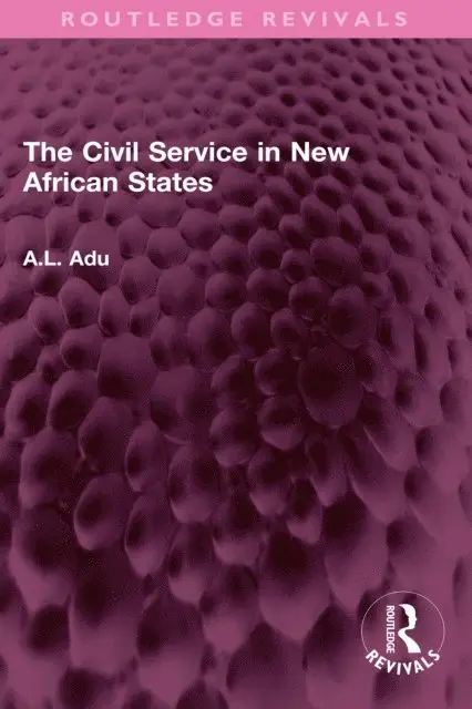 A.L. Adu - Civil Service in New African States, E-bok. Tillgänglighet: Lägg i varukorg