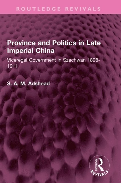 S. A. M. Adshead - Province and Politics in Late Imperial China, E-bok