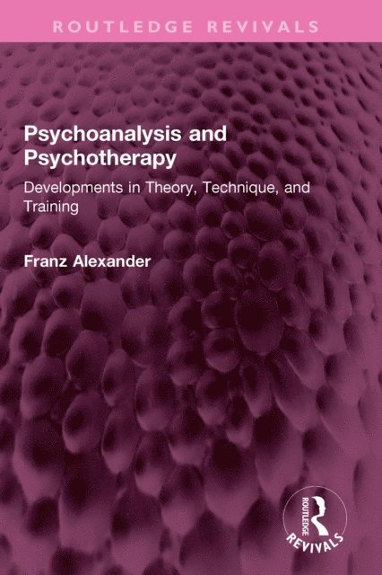 Franz Alexander - Psychoanalysis and Psychotherapy, E-bok
