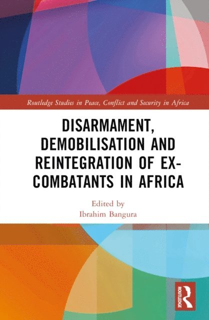 Ibrahim Bangura - Disarmament, Demobilisation and Reintegration of Ex-Combatants in Africa, E-bok