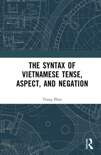 Trang Phan - Syntax of Vietnamese Tense, Aspect, and Negation, E-bok