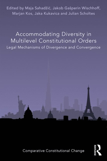 Julian Scholtes, Jakob Gasperin Wischhoff, Jaka Kukavica, Marjan Kos, Maja Sahadzic - Accommodating Diversity in Multilevel Constitutional Orders, E-bok