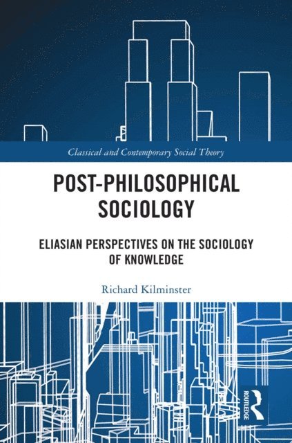 Richard Kilminster - Post-Philosophical Sociology, E-bok