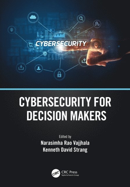 Kenneth David Strang, Narasimha Rao Vajjhala - Cybersecurity for Decision Makers, E-bok