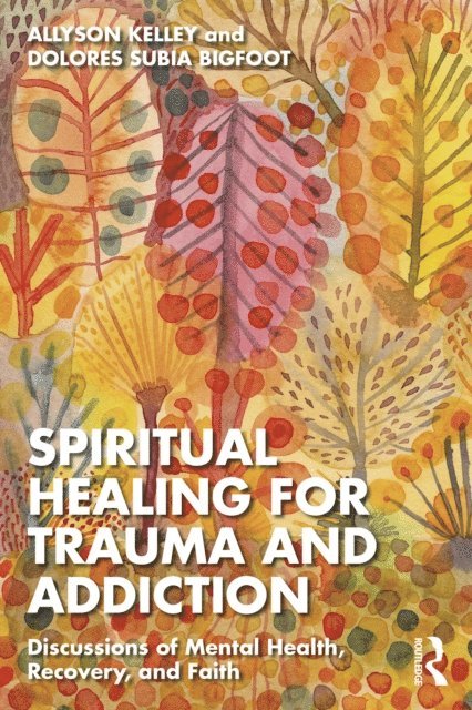 Dolores Subia BigFoot, Allyson Kelley - Spiritual Healing for Trauma and Addiction, E-bok