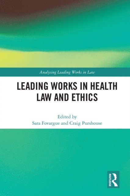 Craig Purshouse, Sara Fovargue - Leading Works in Health Law and Ethics, E-bok